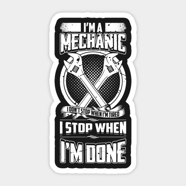 I'm A Mechanic I Don't Stop When I'm Tired Sticker by teevisionshop